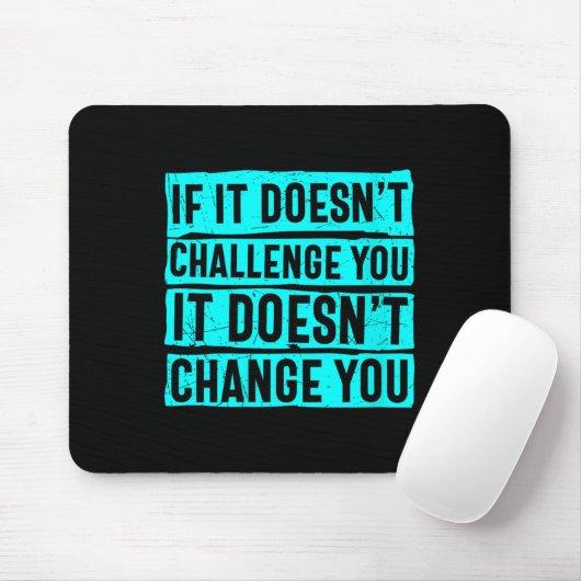 Tapis De Souris Womens If It Doesn't Challenge You Doesn't Change  (Avec souris)