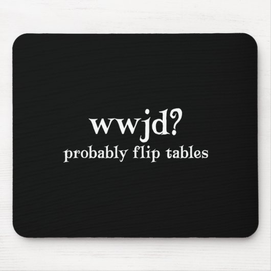 Tapis De Souris Wwjd Probably Flip Tables Funny Christian Humor (Devant)