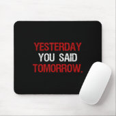 Tapis De Souris Yesterday You Said Tomorrow Motivation Quote Hard  (Avec souris)
