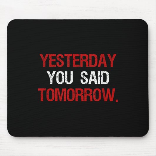 Tapis De Souris Yesterday You Said Tomorrow Motivation Quote Hard  (Devant)