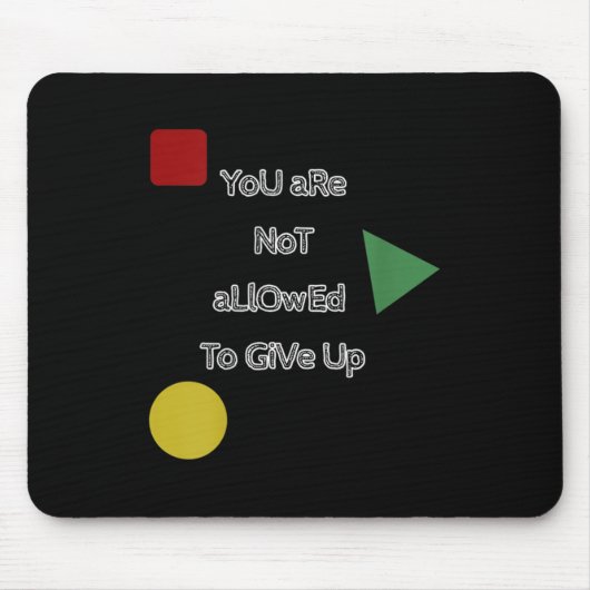 Tapis De Souris You Are Not Allowed To Give Up Motivation  (Devant)