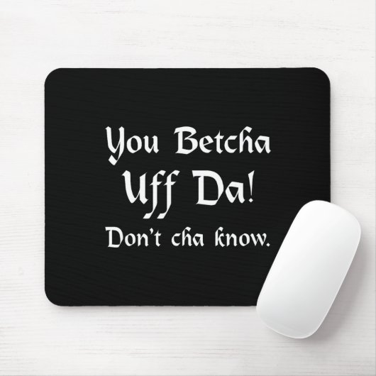 Tapis De Souris You Betcha Uff Da Don't Cha Know  (Avec souris)