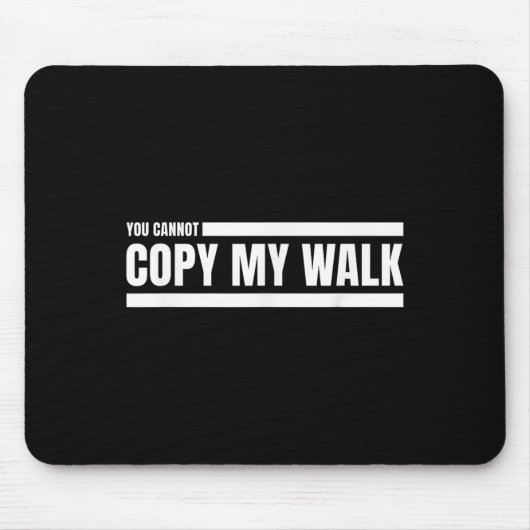 Tapis De Souris You Cannot Copy My Walk Motivational Graphic  (Devant)