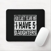 Tapis De Souris You Can't E Me I Have 5 Daughters  (Avec souris)