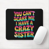 Tapis De Souris You Can't E Me I Have A Crazy Sister  (Avec souris)