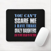 Tapis De Souris You Can't E Me I Have Three Crazy Daughters  (Avec souris)