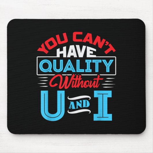 Tapis De Souris You Can't Have Quality Without U And I - Qa Qualit (Devant)