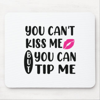 Tapis De Souris You Can't Kiss Me But You Can Tip Me 