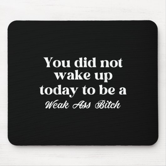 Tapis De Souris You Did Not Wake Up Today To Be Weak Motivational  (Devant)