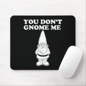 Tapis De Souris You Don't Gnome Me  (Avec souris)