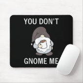 Tapis De Souris You Don't Gnome Me, Funny, Sarcastic, Jokes, Famil (Avec souris)
