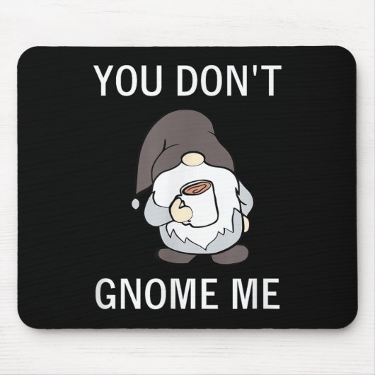 Tapis De Souris You Don't Gnome Me, Funny, Sarcastic, Jokes, Famil (Devant)