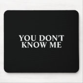 Tapis De Souris You Dont Know Me  (Devant)