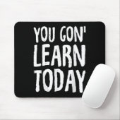 Tapis De Souris You Gon Learn Today Motivational Design  (Avec souris)