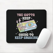 Tapis De Souris You Gotta Keep Going To Keep Growing Motivational  (Avec souris)