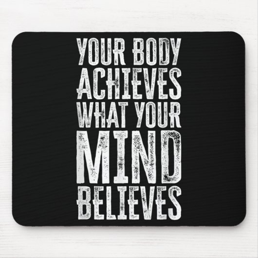 Tapis De Souris Your Body Achieves What Your Mind Believes Motivat (Devant)