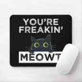 Tapis De Souris You're Freakin' Meowt (Avec souris)