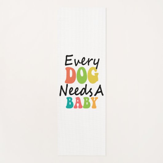 Tapis De Yoga Chaque Chien A Besoin D'Un Bébé (Devant)