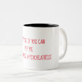 Tasse 2 Couleurs À moins que vous soyez un psychiatre (Devant droit)