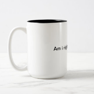 Tasse 2 Couleurs Ai-je raison ou ai-je raison ?