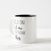 Tasse 2 Couleurs Attends, Laisse-Moi Surpenser Ce Drôle  (Devant gauche)