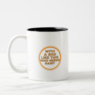 Tasse 2 Couleurs Avec un corps comme celui-ci qui a besoin de cheve