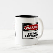 Tasse 2 Couleurs AVERTISSEMENT : Je N'ÉCOUTE PAS (Devant droit)