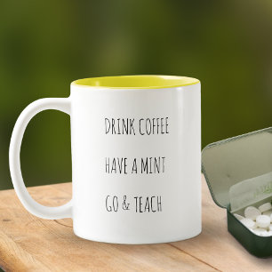 Tasse 2 Couleurs Boire du café, avoir une menthe, drôle de professe