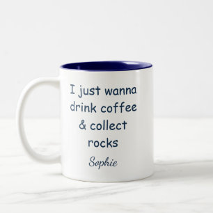 Tasse 2 Couleurs Boire du café et collectionner des roches, c'est t