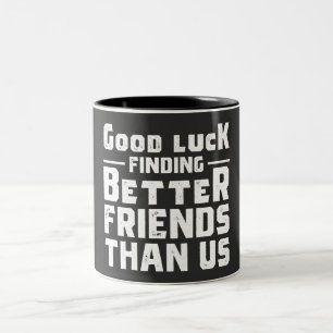 Tasse 2 Couleurs Bonne chance Trouver de meilleurs amis que nous - 