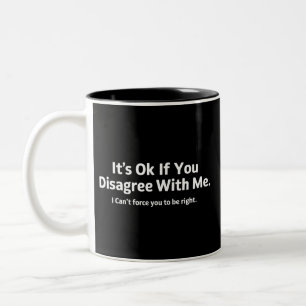 Tasse 2 Couleurs C'est Ok si vous n'êtes pas d'accord avec moi Humo