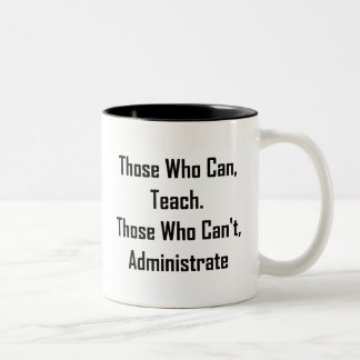 Tasse 2 Couleurs Ceux qui peuvent, enseigner. Ceux qui ne peuvent