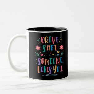 Tasse 2 Couleurs Conduisez en toute sécurité quelqu'un vous aime
