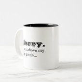 Tasse 2 Couleurs Désolé, c'est au-dessus de ma paye. (Devant gauche)