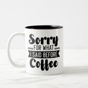 Tasse 2 Couleurs Désolé Pour Ce Que J'Ai Dit Avant Le Café