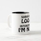 Tasse 2 Couleurs Désolé si je ME REGARDE intéressé… ne suis pas (Devant gauche)