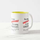 Tasse 2 Couleurs Devenez Inarrêtable en Devenant Consistant  (Devant droit)