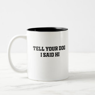 Tasse 2 Couleurs Dis à ton chien que j'ai dit bonjour
