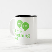 Tasse 2 Couleurs Dites-Moi Quelque Chose De Bon Aujourd'Hui ! (Devant gauche)