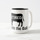 Tasse 2 Couleurs Done With the Bull Funny Cow Theme Retirement (Devant droit)