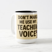 Tasse 2 Couleurs Don't Make me use my teacher voice (Devant gauche)