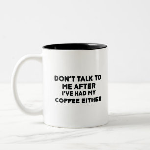 Tasse 2 Couleurs Don't Talk To Me After I've Had My Coffee Either