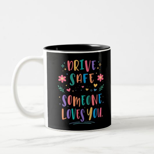 Tasse 2 Couleurs Drive safe someone loves you (Gauche)