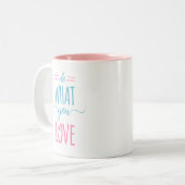 Tasse 2 Couleurs Faites ce que vous aimez - citation de motivation (Devant gauche)