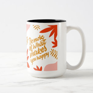 Tasse 2 Couleurs Faites Plus De Ce Qui Vous Rend Heureux