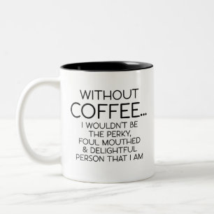 Tasse 2 Couleurs Gag drôle, sans café... je ne serais pas le perky