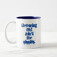 Growing Old Ain't for Sissies Blue Letters
