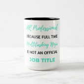 Tasse 2 Couleurs HR Professionnel Because Full Time Multitâche 2 (Centre)
