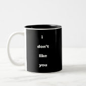 Tasse 2 Couleurs I Don't Like You Joke Humor (Gauche)