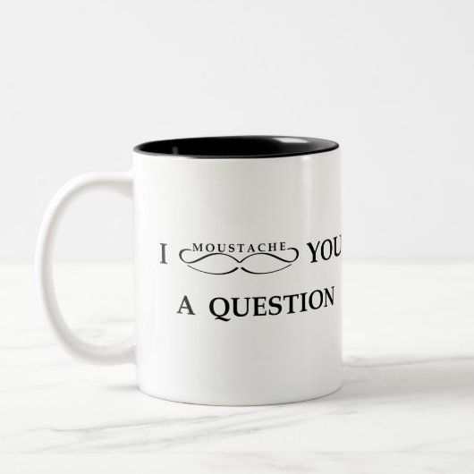 Tasse 2 Couleurs I moustache vous une question (Gauche)